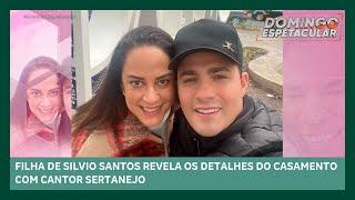 Silvia Abravanel, filha de Silvio Santos, revela detalhes do casamento com cantor sertanejo