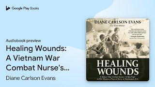 Healing Wounds: A Vietnam War Combat Nurse's… by Diane Carlson Evans · Audiobook preview