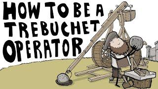 How to Be a Trebuchet Operator