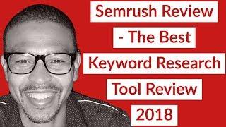 Semrush Review - The Best Keyword Research Tool Review 2018