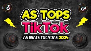 AS TOPS DO TIKTOK 2024 - SELEÇÃO MUSICAS DO TIKTOK 2024 - AS MELHORES MAIS TOCADAS DO TIKTOK SÓ HITS