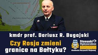 Czy Rosja zmieni morskie granice na Bałtyku? | Kmdr prof. Dariusz R. Bugajski