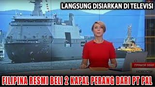 Langsung Disiarkan, AL Filipina Resmi Beli 2 Unit Kapal Dari PT PAL Indonesia
