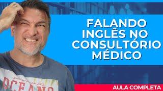 FALANDO INGLÊS NO CONSULTÓRIO MÉDICO!