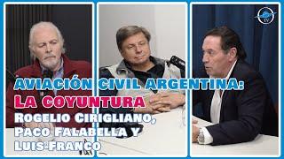 AVIACIÓN CIVIL ARGENTINA: La coyuntura | Rogelio Cirigliano, Paco Falabella y Luis Franco