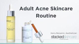 Adult Acne Skincare Routine by Aesthetician Kerry Benjamin - StackedSkincare