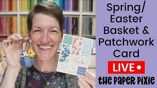  Spring/Easter Basket & Patchwork Card - Episode 275