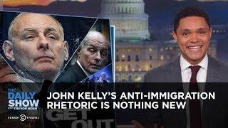 John Kelly's Anti-Immigration Rhetoric is Nothing New | The Daily Show