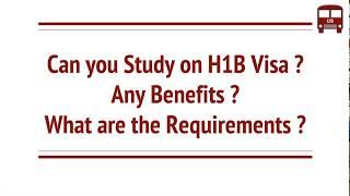 Can you Study on H1B Visa in USA   What are the Requirements   Benefits