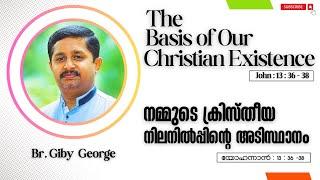 The Basis of Our Christian Existence | നമ്മുടെ ക്രിസ്തീയ നിലനിൽപ്പിന്റെ അടിസ്ഥാനം | Br. Giby  George