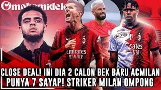 CLOSE DEAL️INI DIA 2 CALON BEK BARU MILANPUNYA 7 PMAIN SAYAP, STRIKER MILAN OMPONGCDK MENUJU OUT