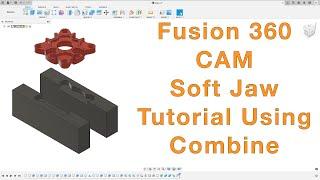 Fusion 360 CAM Soft Jaw Tutorial Using Combine Command