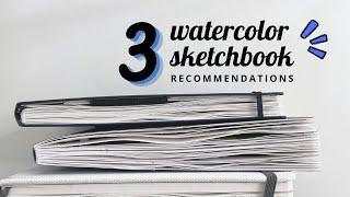 3 Watercolor Sketchbook Recommendations