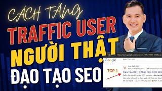 Cách Tăng Traffic User Thật SEO Từ Khóa Lên Top Google Nhanh Nhất | Đạo Tạo SEO Top 1(Thực Chiến)