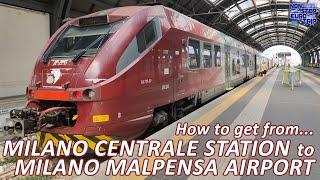 HOW TO GET FROM MILANO CENTRALE STATION TO MILAN MALPENSA AIRPORT / ITALIAN TRAIN TRIP REPORT