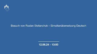 Besuch von Ruslan Stefanchuk 12. Juni 2024 – Simultanübersetzung Deutsch