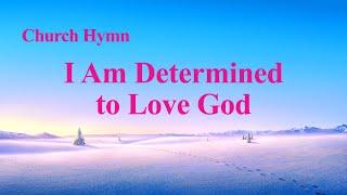 English Christian Devotional Song With Lyrics | "I Am Determined to Love God"