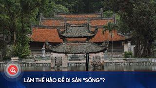 Làm thế nào để di sản “sống”?  | Truyền hình Quốc hội Việt Nam