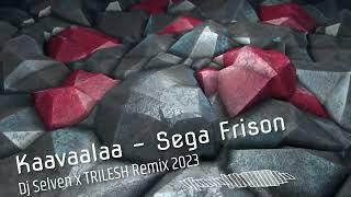 Kaavaalaa - Sega Frison (Dj Selven x TRILESH Remix) 2023