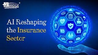 Artificial Intelligence (AI) Reshaping the Insurance sector | AI in Insurance Sector | AIBridge ML