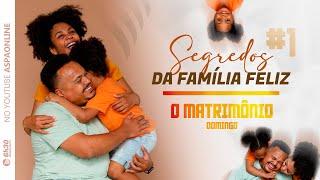 Domingo ll Segredos da Família Feliz ll O Matrimônio #1