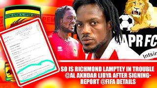 BIG DECISIONSO IS RICHMOND LAMPTEY IN TROUBLE @AL AKHDAR LIBYA AFTER SIGNIN-REPORT @FIFA DETAILS