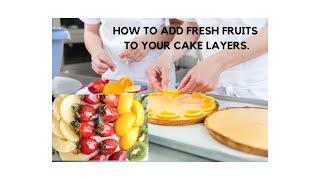 HOW TO ADD FRESH FRUITS TO YOUR CAKE LAYERS.