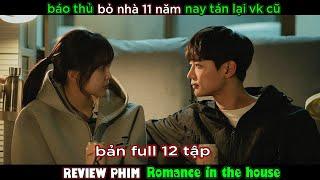 [Review Phim] Báo Thủ Bỏ Nhà 11 Năm nay Quay Về Tán Lại Vk Cũ - Full 12 Tập