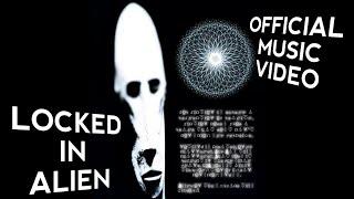 Locked In Alien - Official Music Video