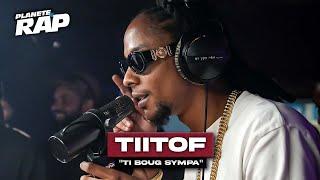 Tiitof - Ti boug sympa #PlanèteRap