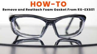 How-To Remove And Reattach Foam Gasket From RX-EX601 Safety Glasses