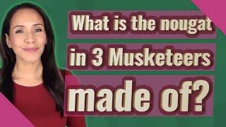 What is the nougat in 3 Musketeers made of?