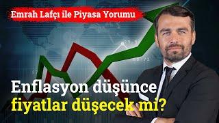 Enflasyon Düştüğünde Fiyatlar Da Düşecek Mi? | Emrah Lafçı ile Piyasa Yorumu