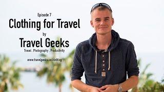 Clothing for Travel - Travel Geeks Episode 7