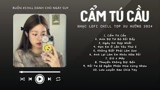 [Có lời] Chờ Người Từ Lúc Nắng Dần Buông...Cẩm Tú Cầu  Nhạc Lofi Chill Top Xu Hướng Triệu View 2024