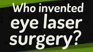 Who invented eye laser surgery?