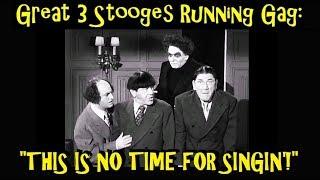 Great 3 Stooges Running Gag: "This Is No Time For Singin'!"
