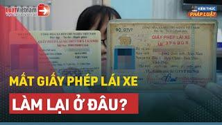 Mất Giấy Phép Lái Xe Làm Lại Ở Đâu? Thời Gian Cấp Bao Lâu? | LuatVietnam