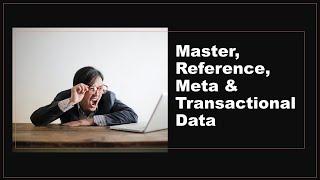 Master Data, Reference Data, Metadata & Transactional Data - What are They?!