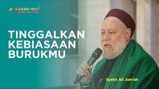 Berhentilah Melakukan Kebiasaan Burukmu | Syekh Ali Jum'ah