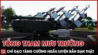 QPVN - Tổng Tham Mưu Trưởng Quân Đội chỉ đạo Tăng cường Huấn Luyện Bắn Đạn Thật bảo vệ Tổ Quốc