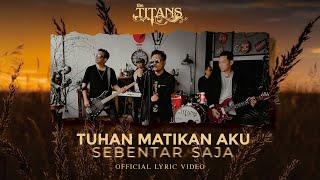 The TITANS - Tuhan Matikan Aku Sebentar Saja (Official Lyric Video)