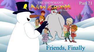 The Snowman's New Groove (My Version) Part 21 — Friends, Finally