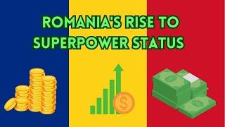 From Eastern Gem to European Powerhouse: Romania's Rise to Superpower Status