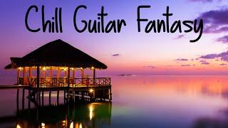 Chill Guitar Fantasy | Dreamy & Positive Smooth Guitar Vibes | Relax Music to Sleep, Study and Work