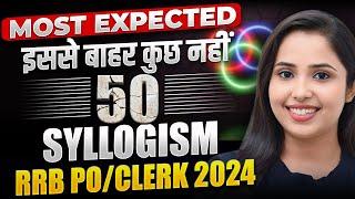 50 Syllogism One Shot | Most Expected Syllogism | Syllogism for RRB PO/Clerk 2024 | Smriti Sethi