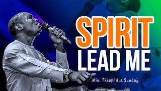 Min Theophilus Sunday || Spirit Lead Me || Powerful Worship and Prayer Chant || Msconnect Worship