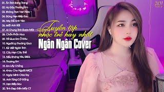 Ngân Ngân Cover | Tuyển Tập Những Bài Hát Triệu View Hay Nhất Của Ngân Ngân | Nhạc Trẻ 2023 Hay Nhất