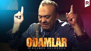 Mirzabek Xolmedov - Odamlar | Мирзабек Холмедов - Одамлар