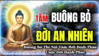 Tâm Buông Bỏ Đời An Nhiên : Buông Bỏ Thì Nội Tâm Mới Bình Thản Cuộc Đời Hạnh Phúc